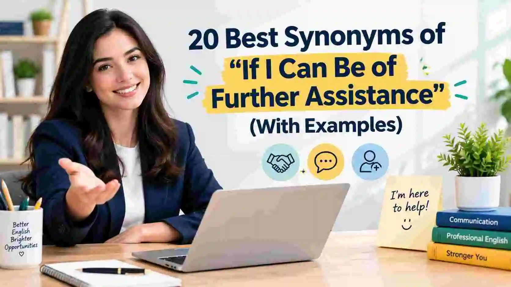 Best Synonyms of “If I Can Be of Further Assistance” (With Examples)